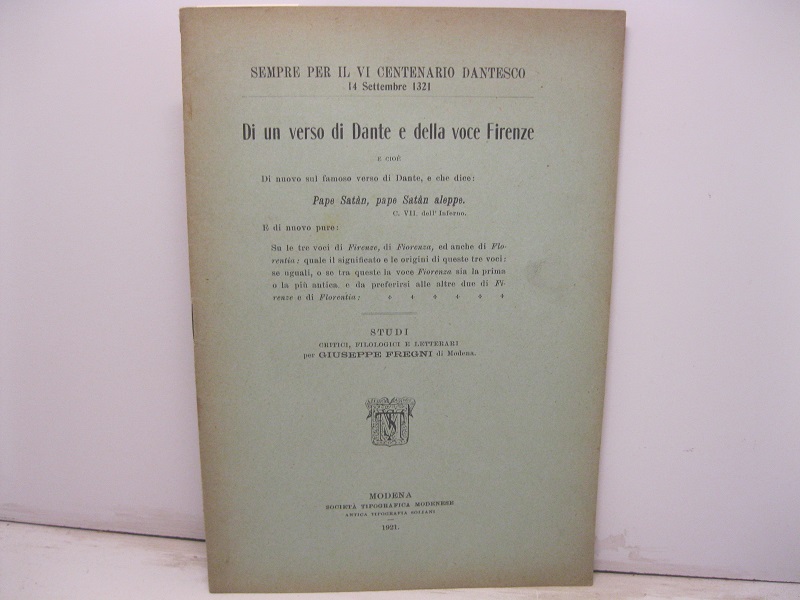Sempre per il VI centenario dantesco 14 settembre 1321. Di un verso di Dante e della voce Firenze e cioè di nuovo sul famoso verso di Dante che dice: Pape Satàn, pape Satàn aleppe... Studi critici, filologici e letterari...